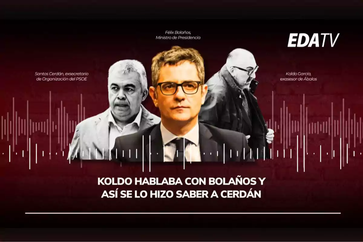 Tres hombres aparecen en la imagen con un fondo oscuro y ondas de audio, en el centro está un hombre con gafas y traje, a la izquierda otro hombre de cabello canoso y a la derecha un hombre calvo con barba y gafas, en la parte inferior se lee el texto Koldo hablaba con Bolaños y así se lo hizo saber a Cerdán