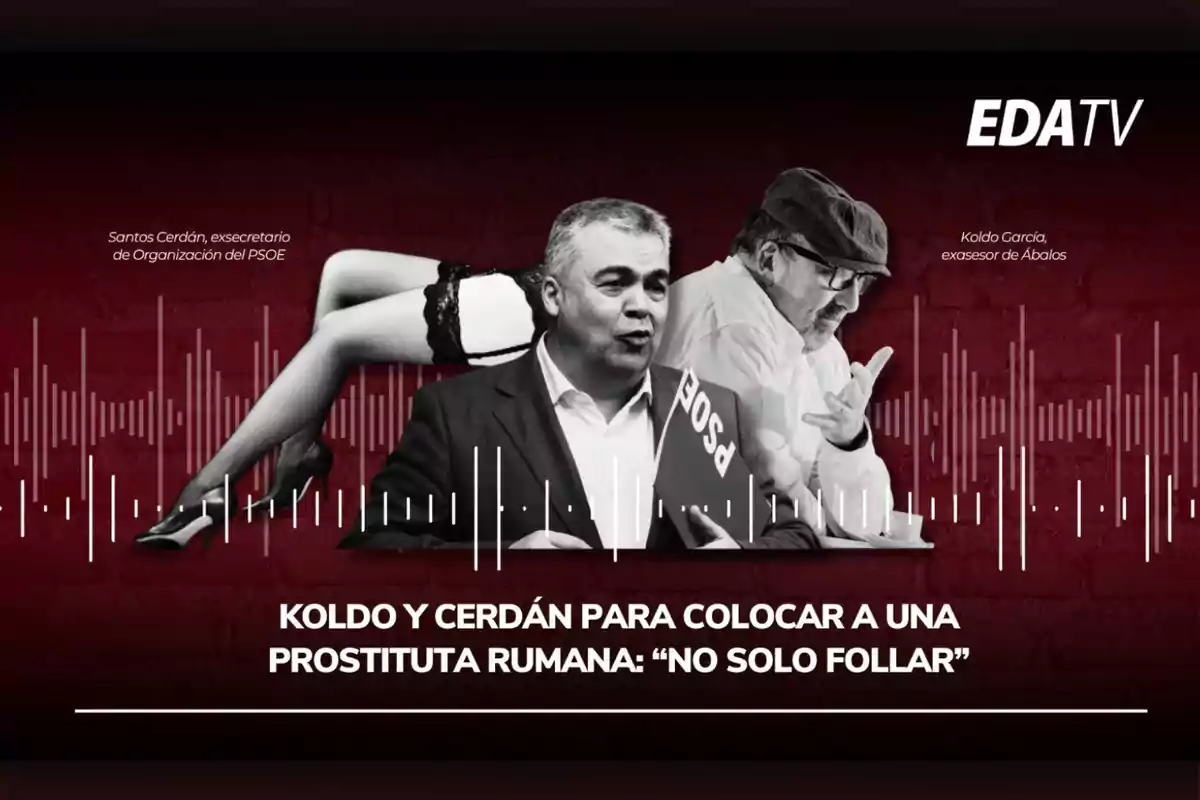 Dos hombres en primer plano, uno con un cartel que dice PSOE y otro con gorra, al fondo unas piernas femeninas con lencería y tacones, sobre un fondo rojo con ondas de audio y el texto de un titular polémico en la parte inferior