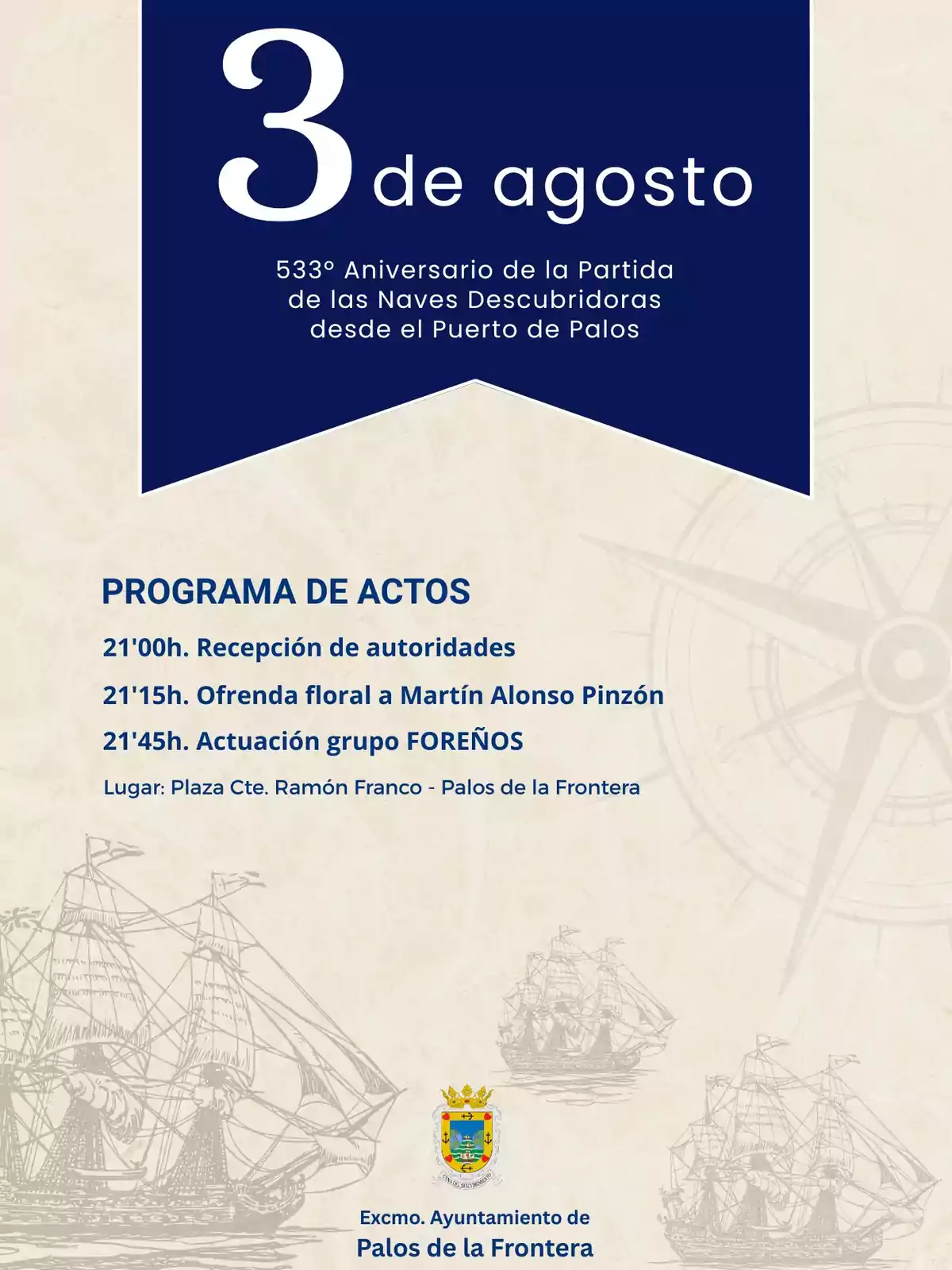 Cartel anunciando el 3 de agosto como fecha del 533º aniversario de la partida de las naves descubridoras desde el Puerto de Palos, con un programa de actos que incluye recepción de autoridades, ofrenda floral a Martín Alonso Pinzón y actuación musical en la Plaza Comandante Ramón Franco, organizado por el Ayuntamiento de Palos de la Frontera, con ilustraciones de carabelas y el escudo municipal. Cartel anunciando el 3 de agosto como fecha del 533º aniversario de la partida de las naves descubridoras desde el Puerto de Palos, con un programa de actos que incluye recepción de autoridades, ofrenda floral a Martín Alonso Pinzón y actuación musical en la Plaza Comandante Ramón Franco, organizado por el Ayuntamiento de Palos de la Frontera, con ilustraciones de carabelas y el escudo municipal.