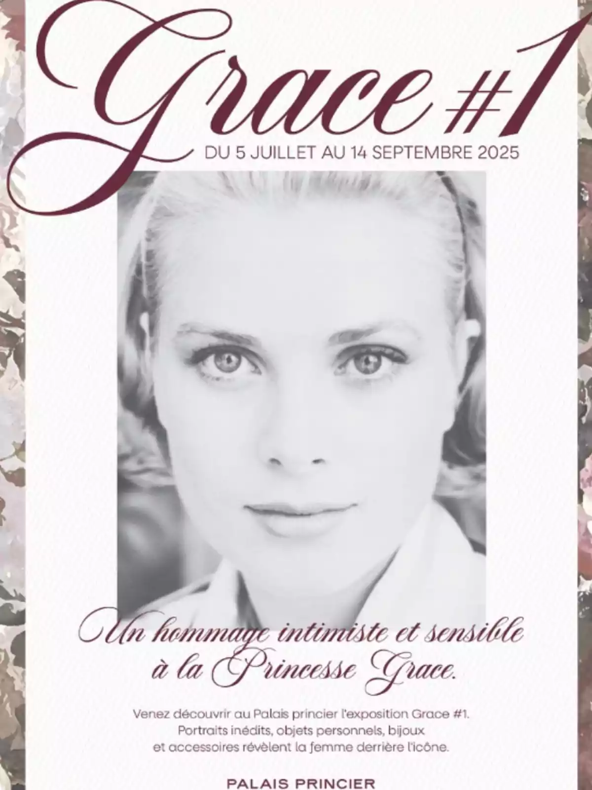 Poster for an exhibition titled Grace #1 featuring a black-and-white photograph of a blonde woman with a direct gaze, accompanied by French text announcing a tribute to Princess Grace at the Prince’s Palace from July 5 to September 14, 2025, set against a background decorated with flowers along the edges. Poster for an exhibition titled Grace #1 featuring a black-and-white photograph of a blonde woman with a direct gaze, accompanied by French text announcing a tribute to Princess Grace at the Prince’s Palace from July 5 to September 14, 2025, set against a background decorated with flowers along the edges.