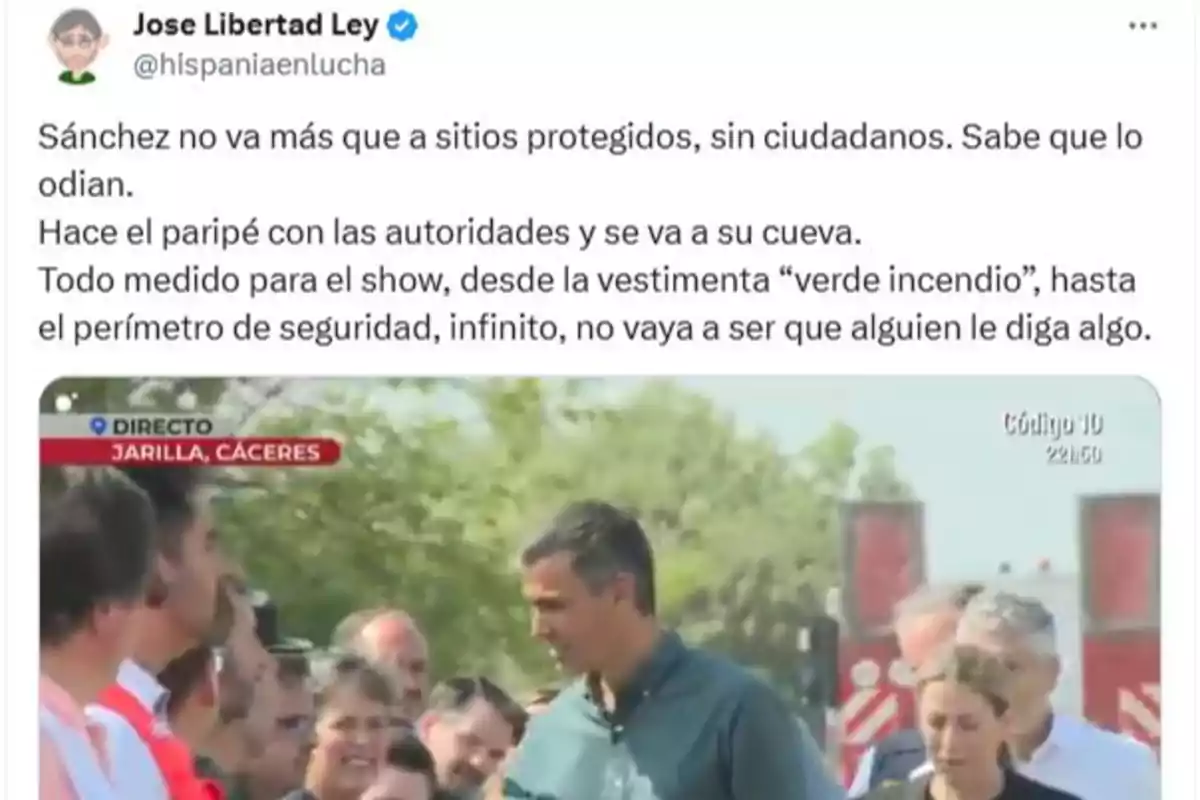 Publicación en Twitter de Jose Libertad Ley criticando a Sánchez por visitar solo lugares protegidos y aparecer en un evento en Jarilla, Cáceres, rodeado de personas y autoridades, con un mensaje sobre la seguridad y la puesta en escena Publicación en Twitter de Jose Libertad Ley criticando a Sánchez por visitar solo lugares protegidos y aparecer en un evento en Jarilla, Cáceres, rodeado de personas y autoridades, con un mensaje sobre la seguridad y la puesta en escena
