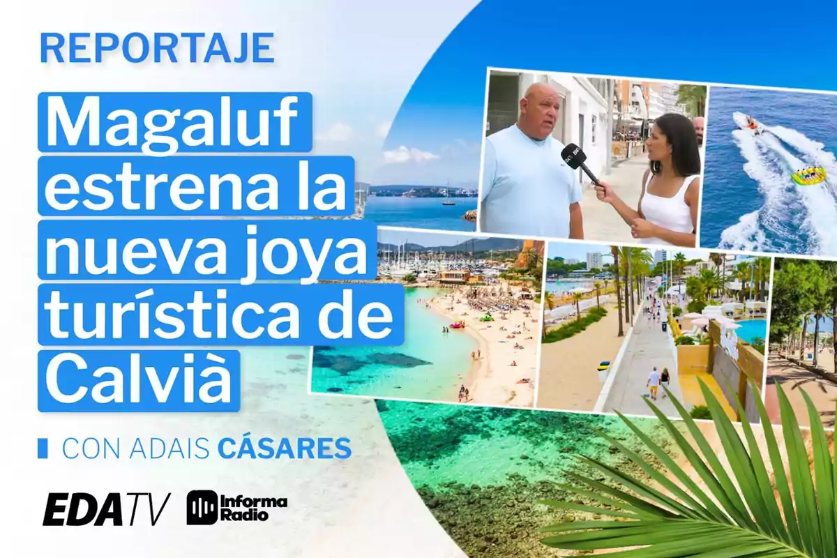 Portada de un reportaje sobre Magaluf como nuevo destino turístico en Calvià con imágenes de la playa, actividades acuáticas, paseo marítimo y una entrevista, presentado por Adais Cázares para EDATV e Informa Radio