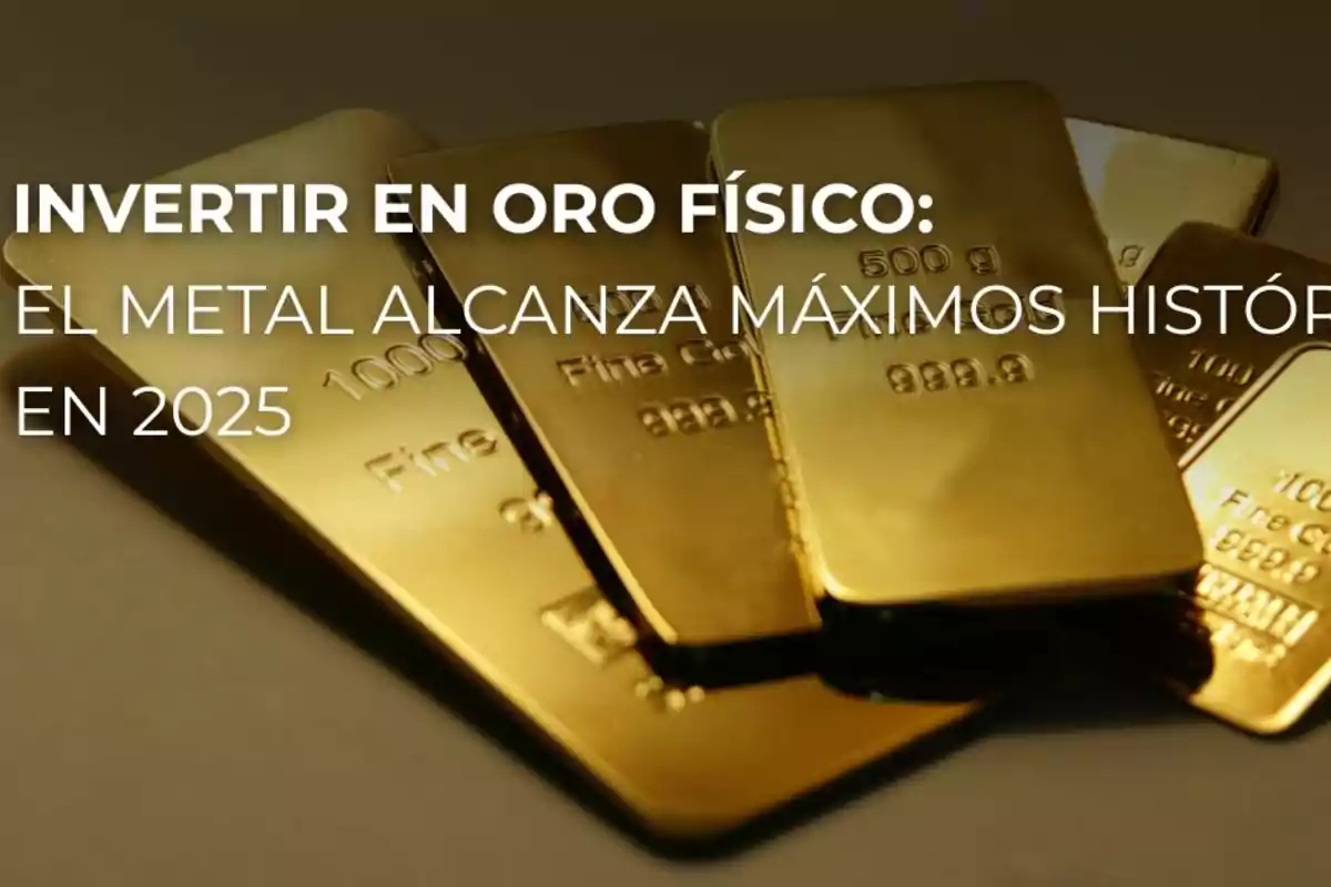 Lingotes de oro apilados con un texto sobre invertir en oro físico y el aumento de su valor en 2025