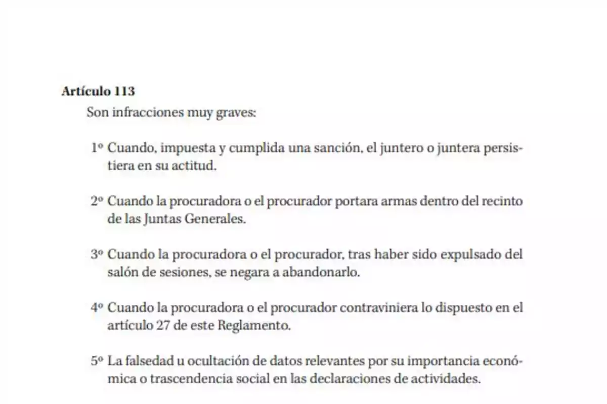 Texto del Artículo 113 que enumera cinco infracciones muy graves relacionadas con la conducta de procuradores o procuradoras en las Juntas Generales Texto del Artículo 113 que enumera cinco infracciones muy graves relacionadas con la conducta de procuradores o procuradoras en las Juntas Generales
