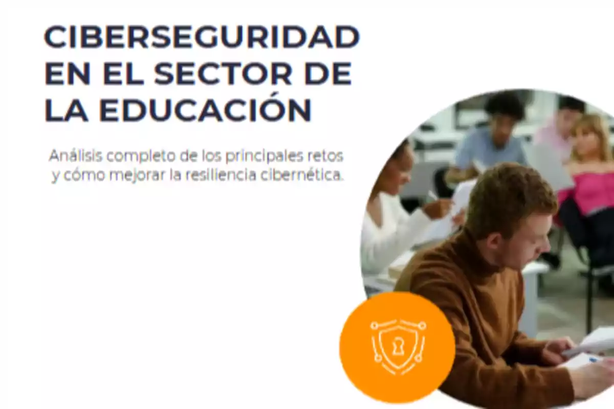 Portada con el título Ciberseguridad en el sector de la educación, subtítulo sobre análisis de retos y resiliencia cibernética, imagen de estudiantes en un aula y un icono de escudo naranja