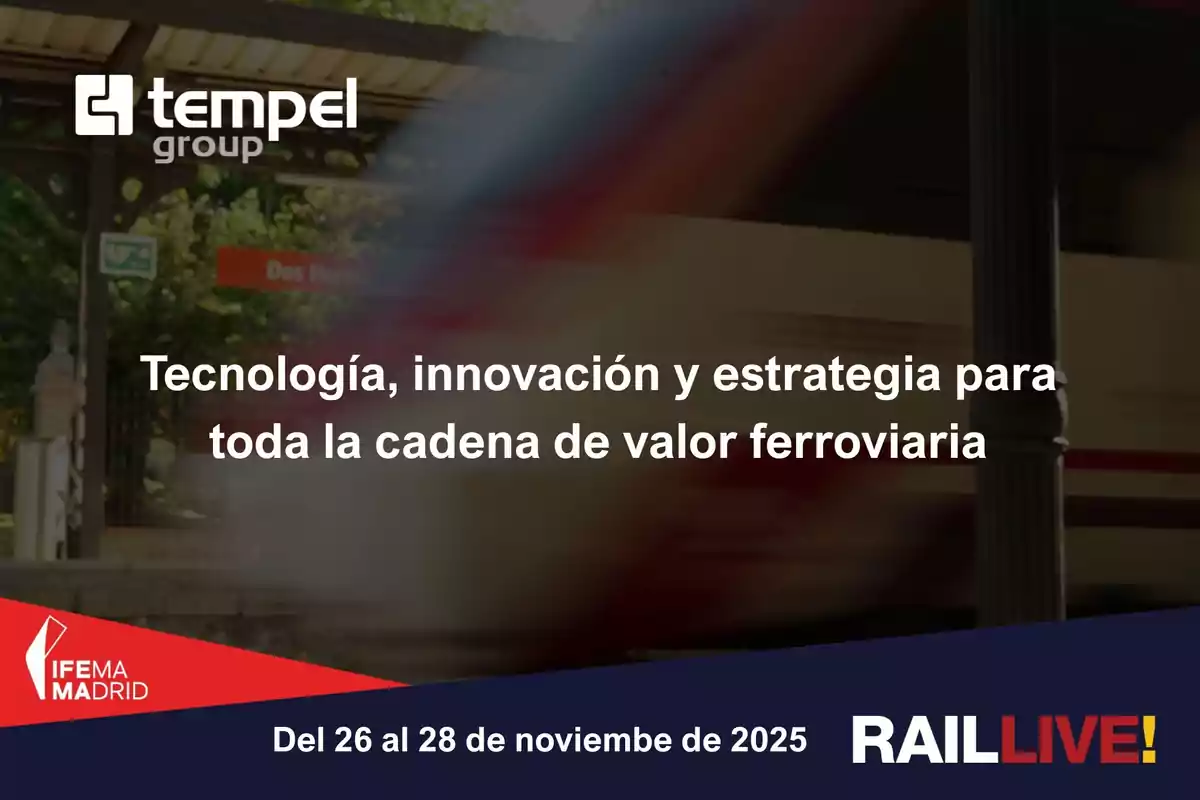 Imagen promocional de un evento ferroviario en Madrid en noviembre de 2025 con el texto tecnología, innovación y estrategia para toda la cadena de valor ferroviaria y los logotipos de Tempel Group, IFEMA Madrid y Rail Live