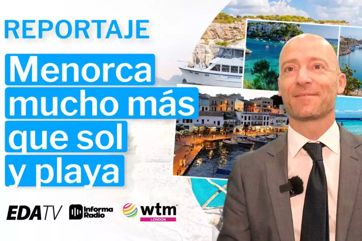 Hombre calvo con traje y corbata sonriente frente a un collage de imágenes turísticas de Menorca con el texto reportaje Menorca mucho más que sol y playa y logotipos de EDATV Informa Radio y WTM London