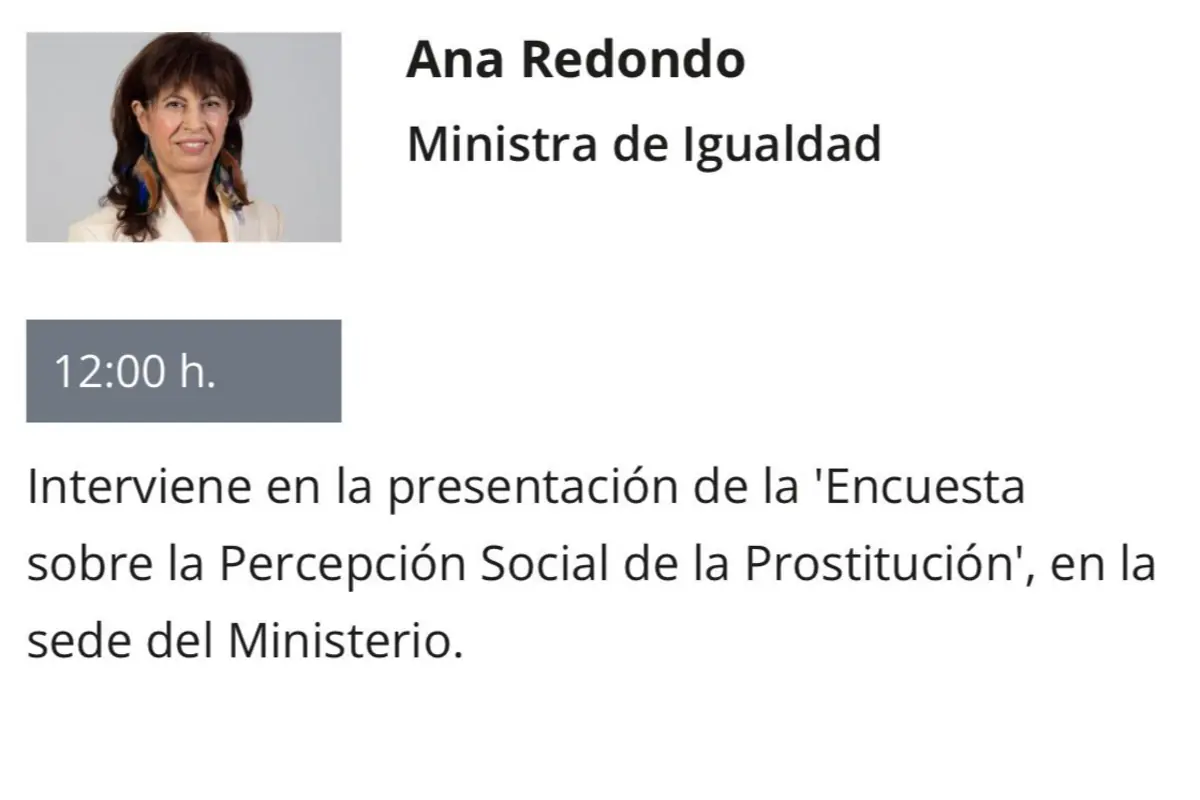 Cartel informativo con foto de una mujer identificada como Ana Redondo, Ministra de Igualdad, y el texto que anuncia su intervención a las 12.00 h en la presentación de la Encuesta sobre la Percepción Social de la Prostitución en la sede del ministerio Cartel informativo con foto de una mujer identificada como Ana Redondo, Ministra de Igualdad, y el texto que anuncia su intervención a las 12.00 h en la presentación de la Encuesta sobre la Percepción Social de la Prostitución en la sede del ministerio
