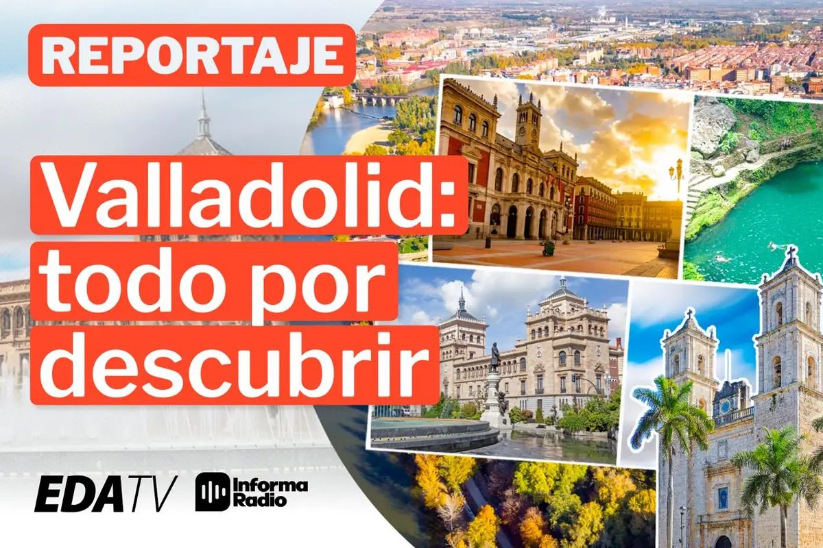 Montaje promocional de un reportaje turístico sobre Valladolid con fotos de paisajes urbanos monumentos históricos y un río junto al texto Valladolid todo por descubrir y los logotipos de EDA TV e Informa Radio