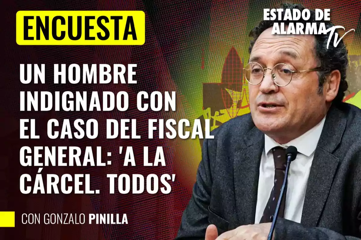 Un hombre con gafas y traje habla en un micrófono junto a un texto que menciona una encuesta sobre el caso del fiscal general y una frase de indignación.