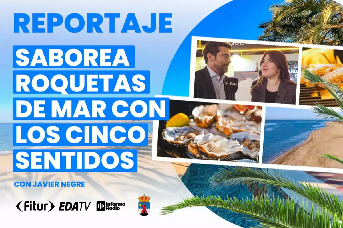 Imagen promocional de un reportaje titulado "Saborea Roquetas de Mar con los cinco sentidos" con Javier Negre, que incluye fotos de una entrevista, ostras y una playa, junto a logotipos de Fitur, EDATV e Informa Radio.