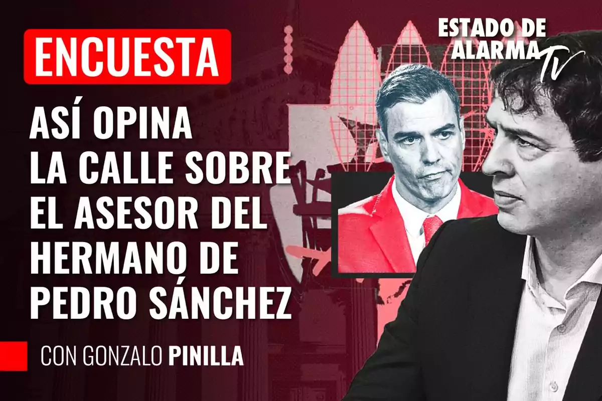 Encuesta sobre la opinión pública acerca del asesor del hermano de Pedro Sánchez, presentada por Gonzalo Pinilla en Estado de Alarma TV.