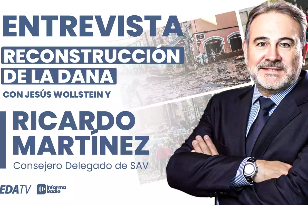 Entrevista sobre la reconstrucción de la DANA con Jesús Wollstein y Ricardo Martínez, Consejero Delegado de SAV, presentada por EDATV e Informa Radio, con una imagen de fondo de una zona afectada por la DANA y un hombre de traje.