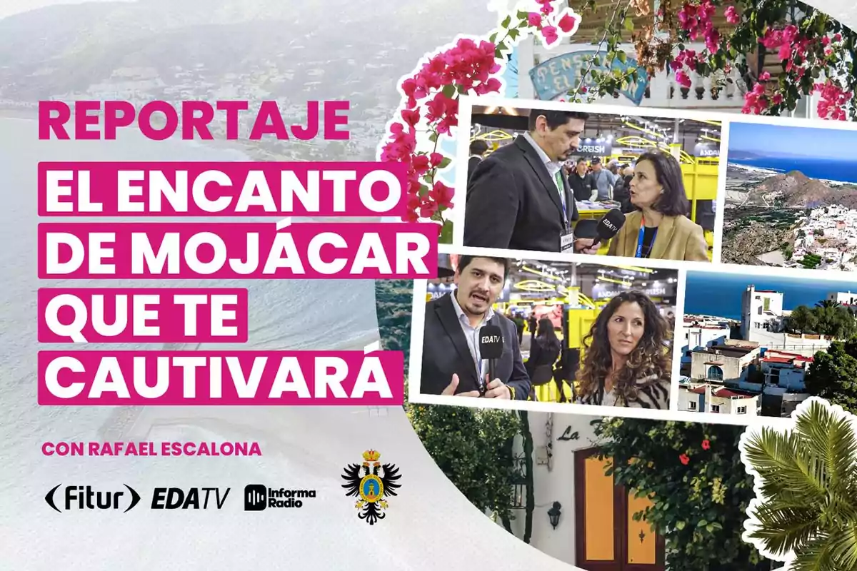 Report on the charm of Mojácar with images of interviews and landscapes, presented by Rafael Escalona and associated with Fitur, EDATV, and Informa Radio.