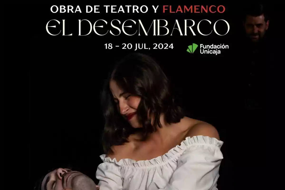 Cartel de la obra de teatro y flamenco "El Desembarco" que se presentará del 18 al 20 de julio de 2024, con el logo de Fundación Unicaja y una mujer con expresión emotiva sosteniendo a un hombre.