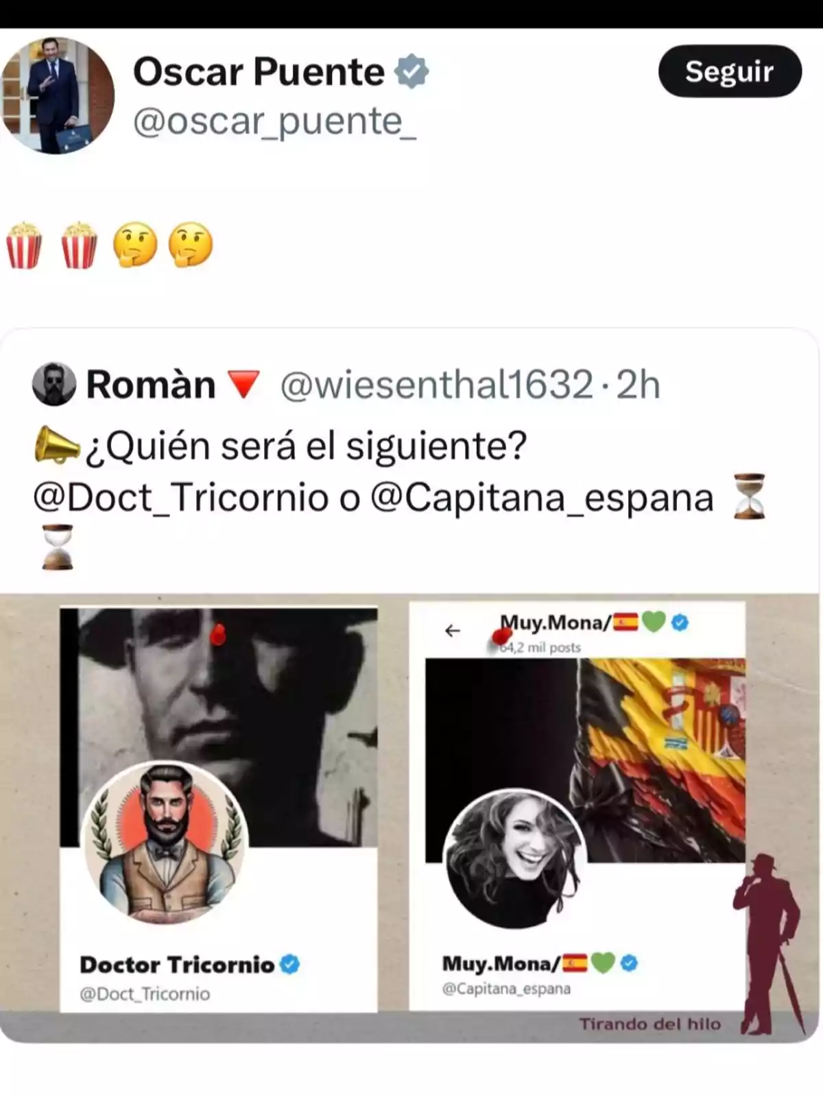 Captura de pantalla de un tuit de Oscar Puente con emojis de palomitas y caras pensativas, que cita otro tuit de Romàn preguntando quién será el siguiente entre dos usuarios de Twitter, Doctor Tricornio y Muy.Mona, con imágenes de perfil y detalles de sus cuentas. Captura de pantalla de un tuit de Oscar Puente con emojis de palomitas y caras pensativas, que cita otro tuit de Romàn preguntando quién será el siguiente entre dos usuarios de Twitter, Doctor Tricornio y Muy.Mona, con imágenes de perfil y detalles de sus cuentas.