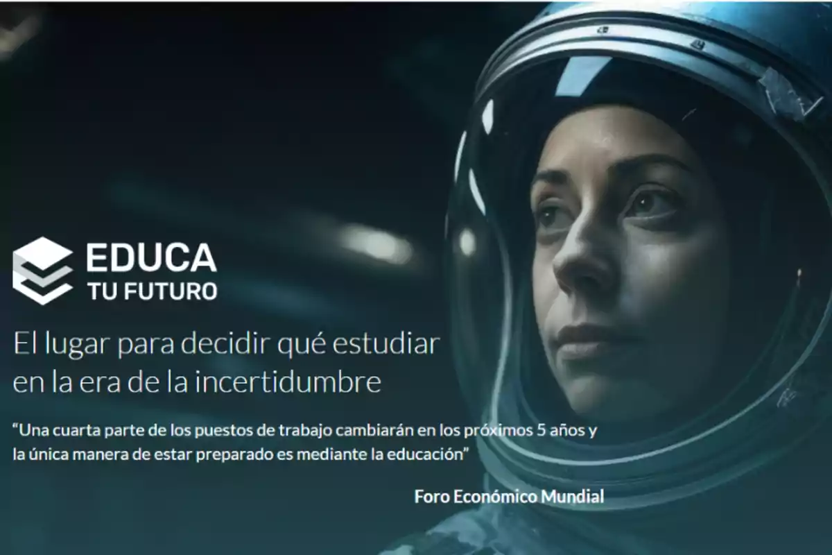 Mujer con casco espacial mirando al frente junto al texto "Educa tu futuro: El lugar para decidir qué estudiar en la era de la incertidumbre" y una cita del Foro Económico Mundial sobre el cambio en los puestos de trabajo y la importancia de la educación.