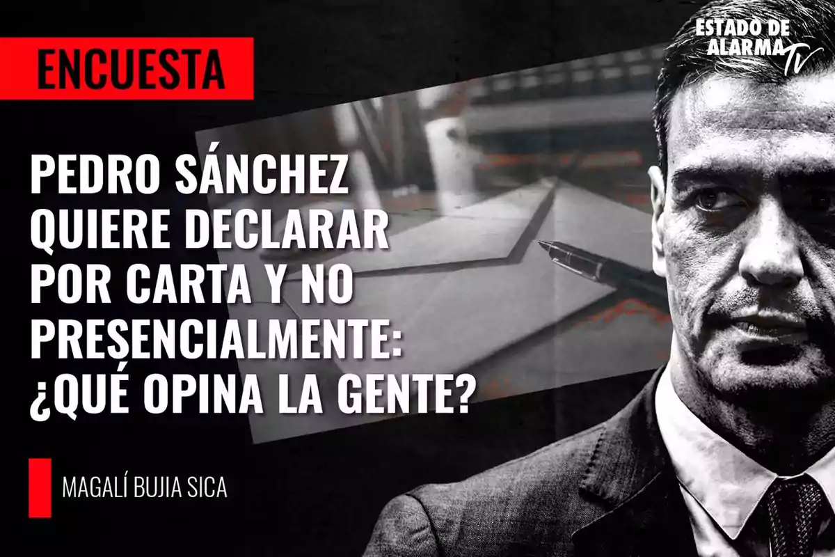 Encuesta: Pedro Sánchez quiere declarar por carta y no presencialmente: ¿Qué opina la gente? Magalí Bujia Sica.