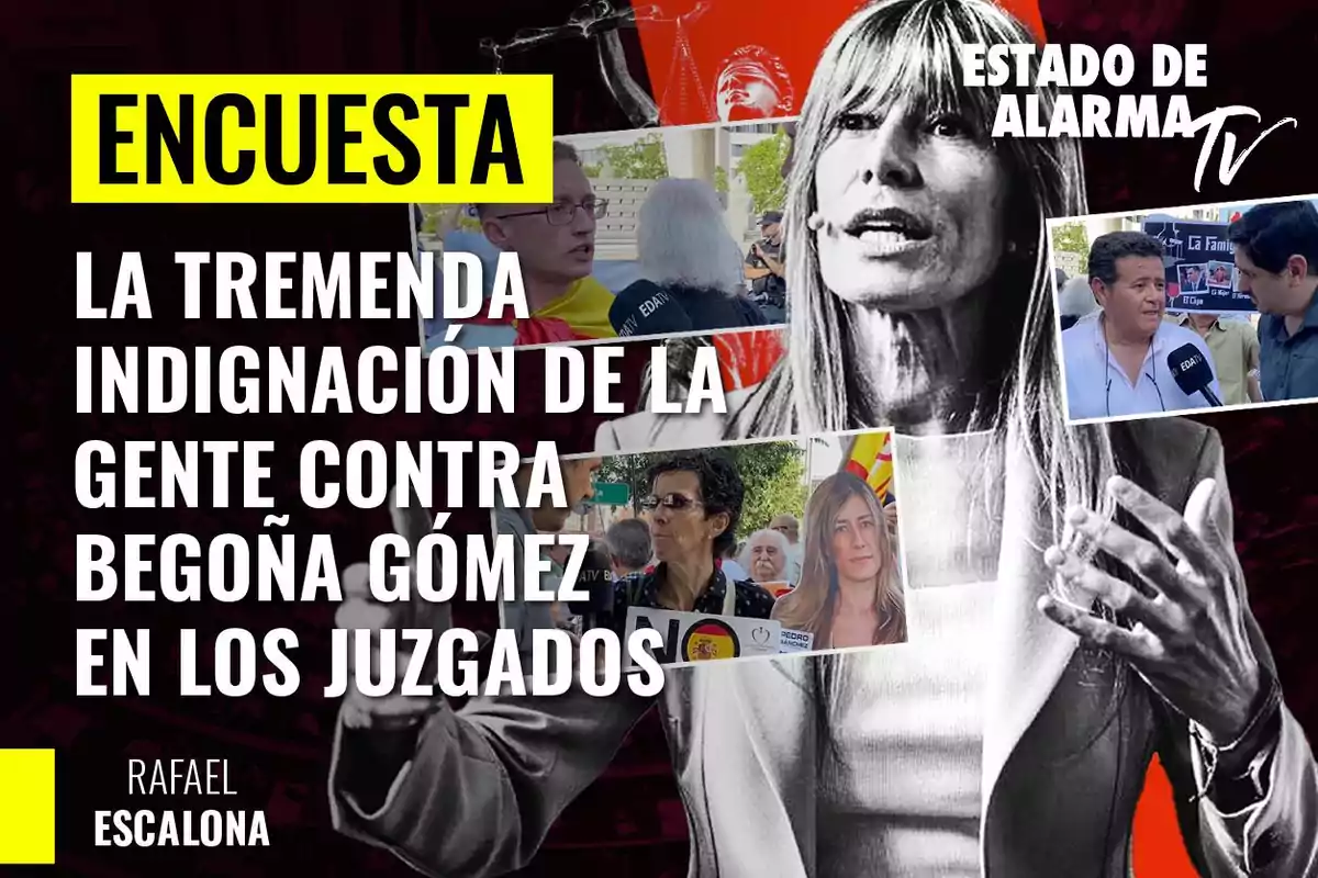 Encuesta: La tremenda indignación de la gente contra Begoña Gómez en los juzgados - Rafael Escalona - Estado de Alarma TV