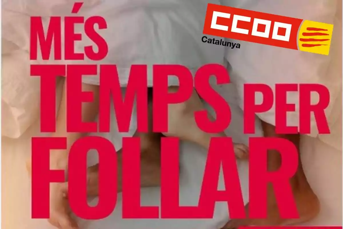 La imagen muestra un cartel con el texto "Més temps per follar" en letras grandes y rojas, acompañado del logotipo de CCOO Catalunya en la esquina superior derecha.