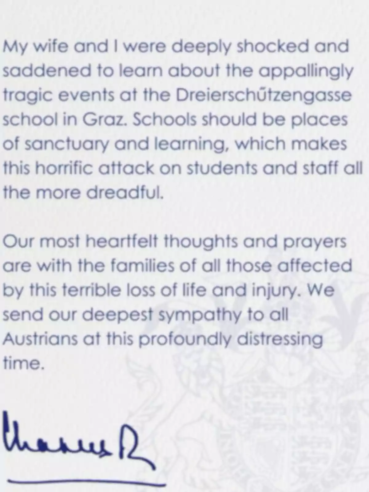 Condolence message in English addressed to the victims and families affected by an attack at a school in Graz, expressing sadness, support, and solidarity, accompanied by a handwritten signature at the end. Condolence message in English addressed to the victims and families affected by an attack at a school in Graz, expressing sadness, support, and solidarity, accompanied by a handwritten signature at the end.