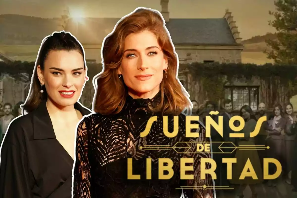 Alba Brunet y Marta Belmonte posan frente a un fondo de una casa de campo con un grupo de personas, con el título "Sueños de Libertad" en letras doradas.