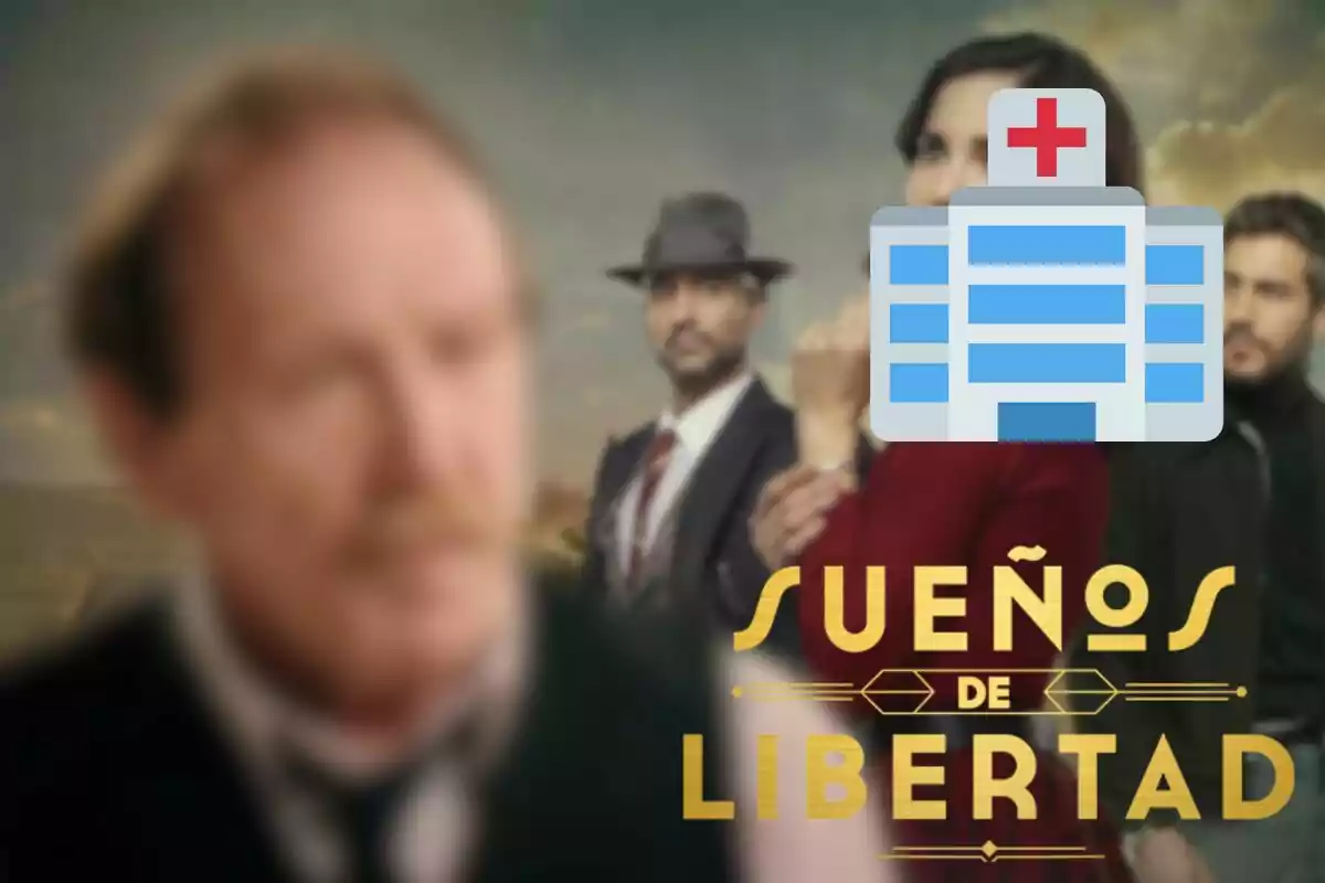 Montaje de los personajes de 'Sueños de libertad', Isidro desenfocado, un hospital y el logo de la serie