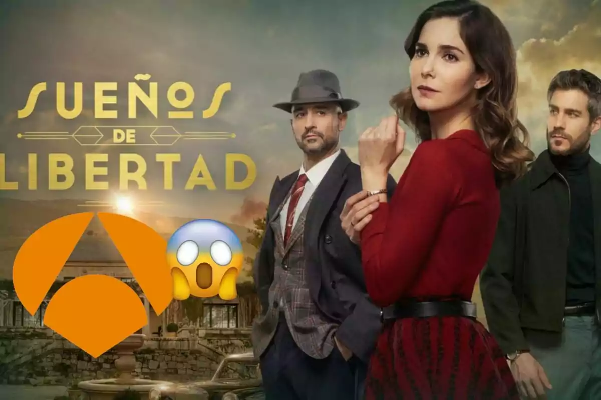 Cartel promocional de la serie "Sueños de Libertad" con tres personajes principales en primer plano y el logo de Antena 3 con un emoji sorprendido.