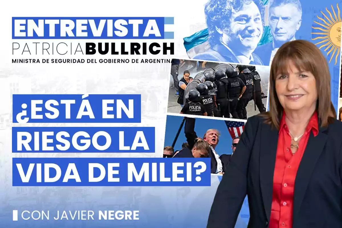 Entrevista a Patricia Bullrich, Ministra de Seguridad del Gobierno de Argentina, con Javier Negre, sobre si está en riesgo la vida de Milei.