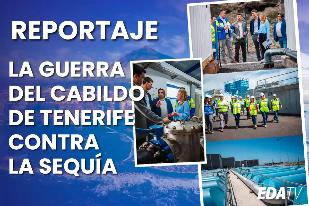 Reportaje sobre la lucha del Cabildo de Tenerife contra la sequía con imágenes de personas trabajando en instalaciones y tuberías de agua