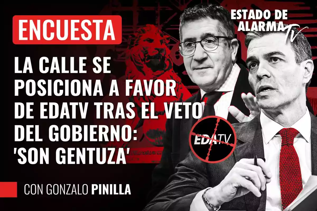 Imagen de un cartel de "Estado de Alarma TV" con el título "Encuesta" en letras grandes, mostrando a dos hombres en traje y corbata, con un fondo rojo y negro que incluye un león y el logo de EDATV, acompañado del texto "La calle se posiciona a favor de EDATV tras el veto del gobierno: 'Son gentuza'" y "Con Gonzalo Pinilla".