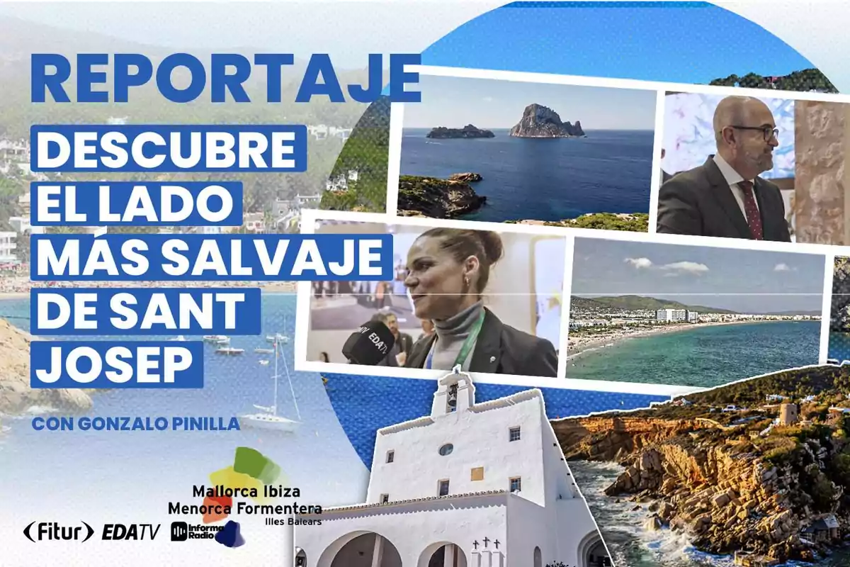 Imagen de un reportaje titulado "Descubre el lado más salvaje de Sant Josep" con Gonzalo Pinilla, que incluye fotos de paisajes costeros, una iglesia blanca y personas en entrevistas, junto a logotipos de Fitur, EDATV e Informa Radio.