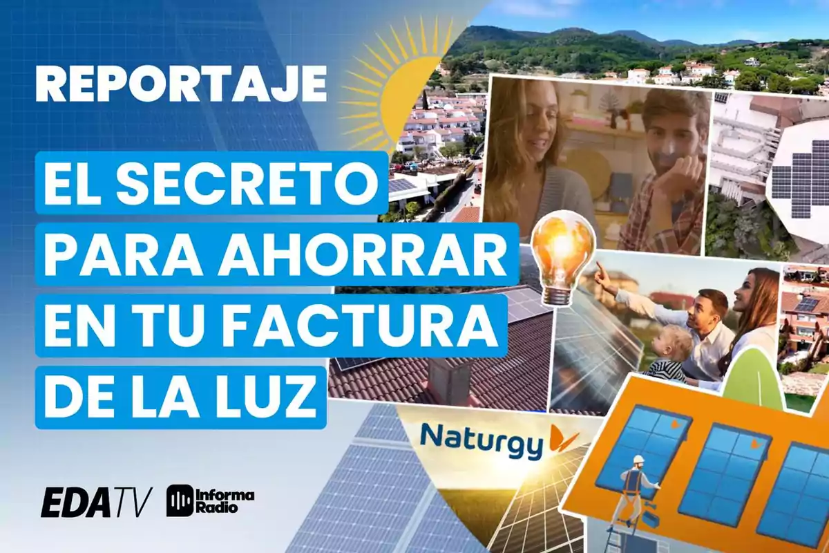 Reportaje sobre cómo ahorrar en la factura de la luz con imágenes de paneles solares, una familia y el logo de Naturgy.