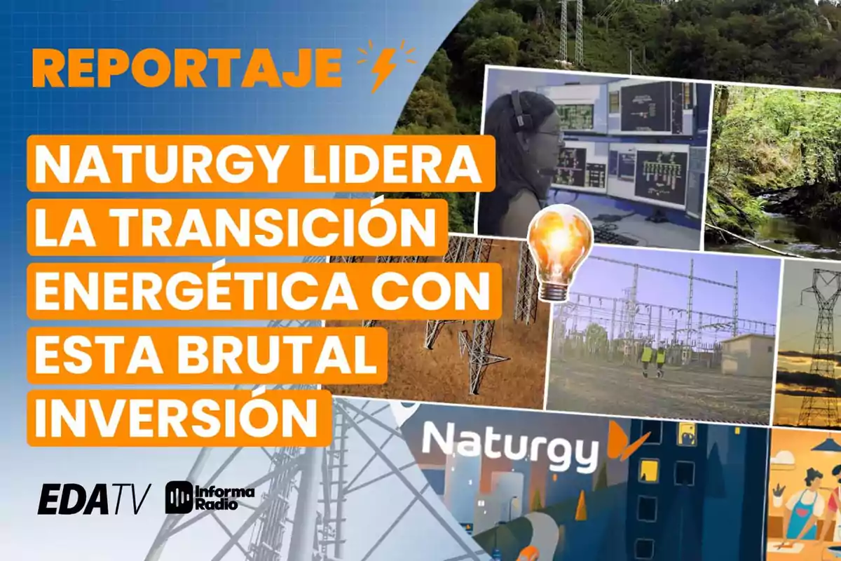 Imagen de un reportaje sobre la inversión de Naturgy en la transición energética, con imágenes de infraestructura eléctrica, naturaleza y una persona trabajando en un centro de control, acompañada de logotipos de EDA TV e Informa Radio.