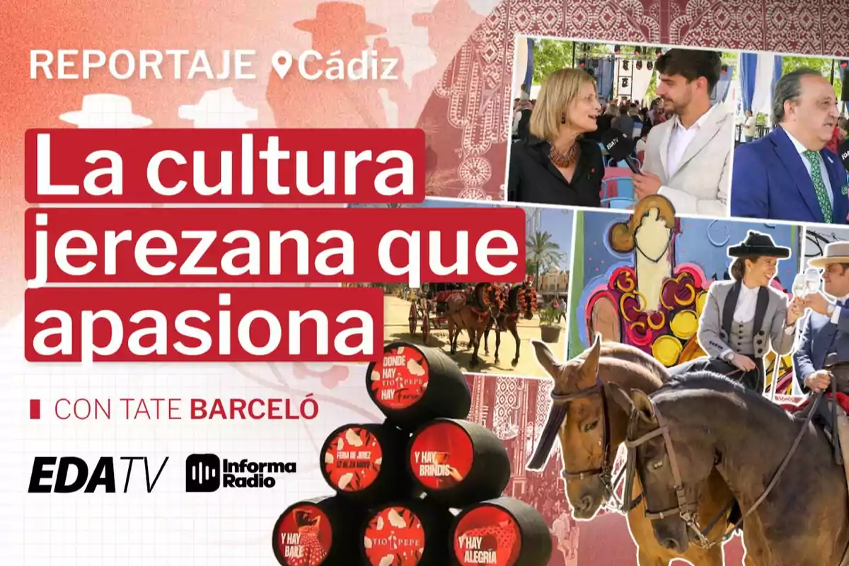 Cartel promocional de un reportaje sobre la cultura de Jerez en Cádiz, con imágenes de personas entrevistadas, caballos, barriles de vino y elementos típicos de la feria, acompañado de los logotipos de EDA TV e Informa Radio.