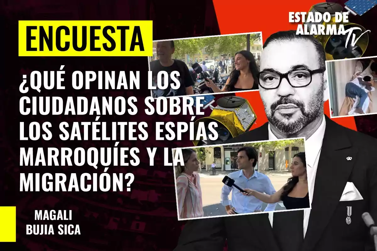 Encuesta: ¿Qué opinan los ciudadanos sobre los satélites espías marroquíes y la migración? Magali Bujia Sica. Estado de Alarma TV.