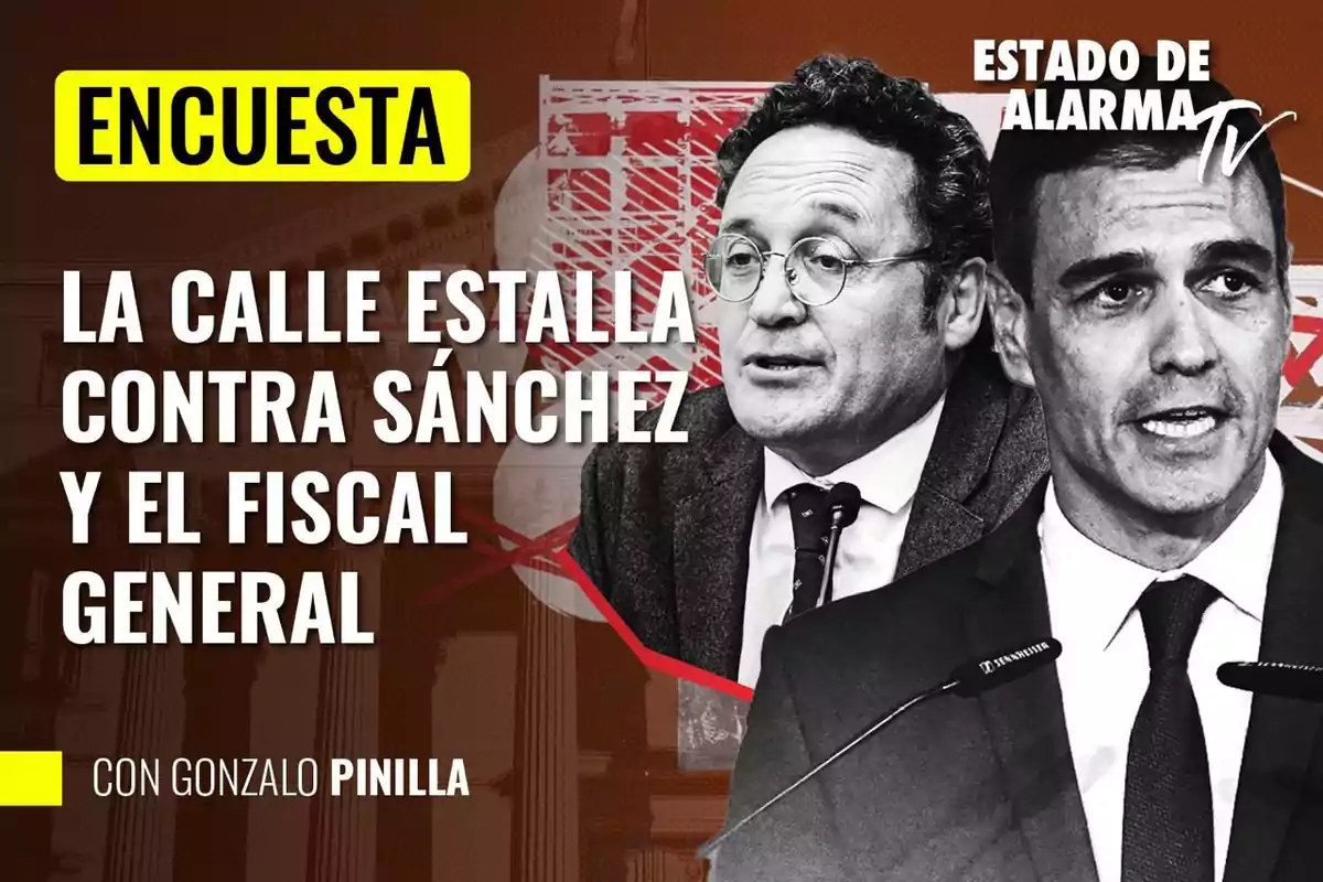 Encuesta de Estado de Alarma TV sobre la oposición a Sánchez y el fiscal general con Gonzalo Pinilla.